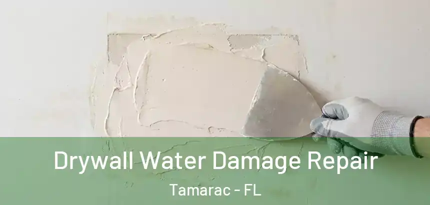Drywall Water Damage Repair Tamarac - FL